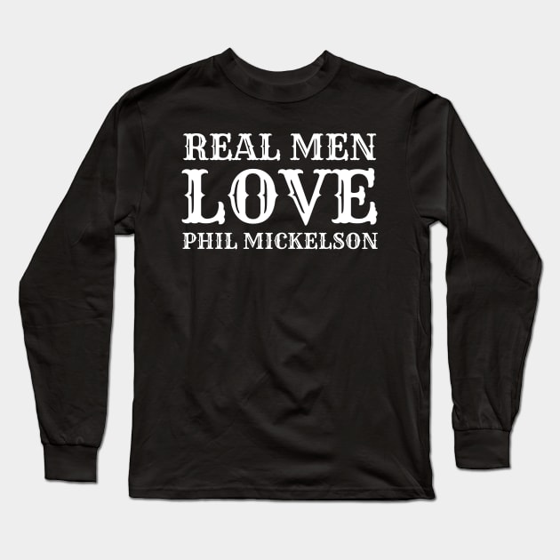 Real Men Love Phil Mickelson Long Sleeve T-Shirt by Traditional-pct